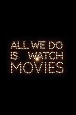 Poster for All We Do Is Watch Movies