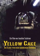 Poster for Yellow Cake: Die Lüge von der sauberen Energie