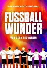 Poster for Fußballwunder: Von Bern bis Berlin