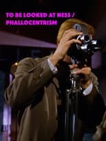 Poster for To-be-looked-at-ness / Phallocentrism