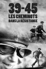 Poster for 39-45 : Les Cheminots dans la résistance