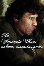 Poster for Je, François Villon, voleur, assassin, poète