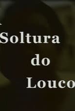 Poster for A Soltura do Louco