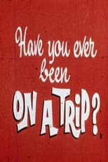 Poster for Have You Ever Been on a Trip?