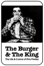 Poster for The Burger and the King: The Life & Cuisine of Elvis Presley