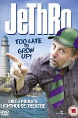 Poster for Jethro: Too Late To Grow Up