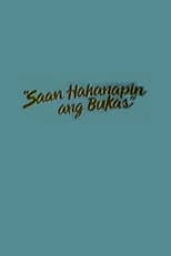 Poster for Saan Hahanapin Ang Bukas