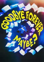 Poster for Goodbye Forever Maybe?