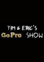 Poster for Tim and Eric's Go Pro Show