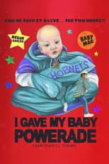 Poster for I GAVE MY BABY POWERADE
