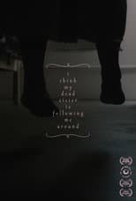 Poster for I think my dead sister is following me around
