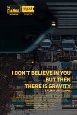 Poster for I Don’t Believe In You But Then There Is Gravity