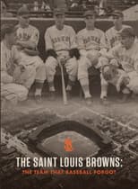 Poster for The Saint Louis Browns: The Team That Baseball Forgot