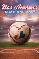 Poster for Nos Amours: The Saga of the Expos of Montreal