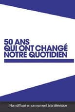 Poster for 50 ans qui ont changé notre quotidien