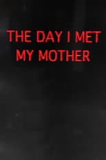 Poster for The Day I Met My Mother
