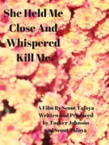 Poster for She Held Me Close And Whispered "Kill Me"
