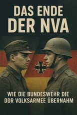 Poster for Das Ende der NVA - Wie die Bundeswehr die DDR Volksarmee übernahm
