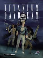 Poster for Titanium Daydream: The Movie