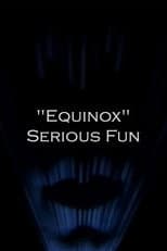 Poster for "Equinox" Serious Fun