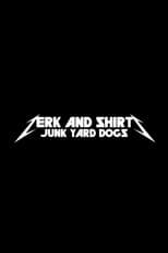 Poster for Zerk and Shirts: Junk Yard Dogs