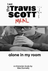 Poster for I Eat the Travis Scott Meal Alone in My Room