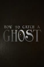 Poster for How To Catch A Ghost