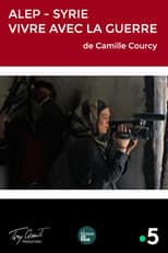 Poster for Alep, Syrie : Vivre avec la Guerre