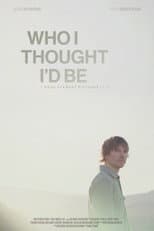 Poster for Who I Thought I'd Be