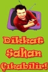 Poster for Dikkat Şahan Çıkabilir