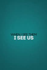 Poster for When I See Them, I See Us