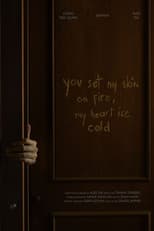 Poster for You Set My Skin On Fire, My Heart Ice Cold