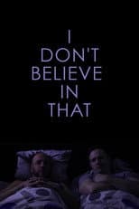 Poster for I Don't Believe in That