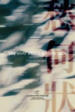 Poster for Like What Would Sorrow Look