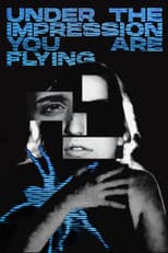 Poster for Under The Impression You Are Flying