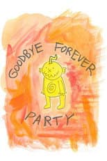 Poster for Goodbye Forever Party