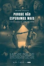 Poster for Porque Não Esperamos Mais