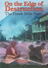 Poster for On the Edge of Destruction: The Frank Slide Story