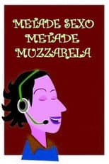 Poster for Metade Sexo, Metade Mussarela