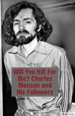 Poster for Will You Kill For Me?  Charles Manson and His Followers