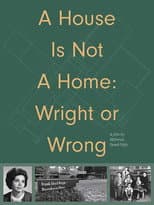 Poster for A House Is Not a Home: Wright or Wrong