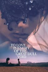 Poster for To Love Is Enemy of the Great Dull Void