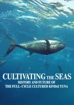 Poster for Cultivating the Seas: History and Future of the Full-Cycle Cultured Kindai Tuna