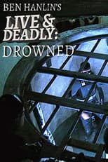 Poster for Ben Hanlin's Live & Deadly: Drowned