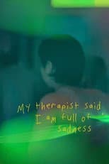 Poster for My Therapist Said, I am Full of Sadness