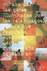 Poster for Miraba caer las gotas iluminadas por los relámpagos, y cada que respiraba suspiraba, y cada vez que pensaba, pensaba en ti
