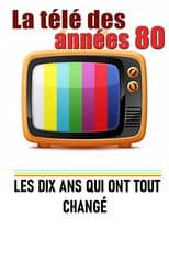 Poster for La télé des années 80 - Les 10 ans qui ont tout changé