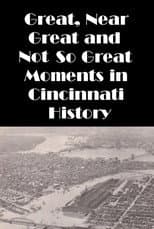 Poster for Cincinnati: Great, Near Great and Not So Great Moments in Cincinnati History