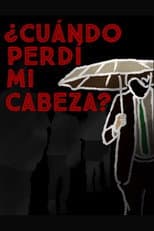 Poster for ¿Cuándo perdí mi cabeza?
