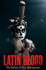 Poster for Latin Blood – The Ballad of Ney Matogrosso